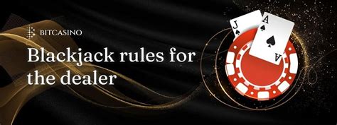 Blackjack rules for dealers: How does the dealer affect the game .